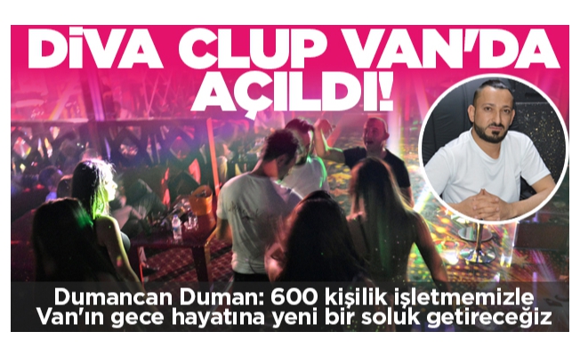 Van’da açılan Diva Clup, yerli ve yabancı turistlerle dolup taşıyor