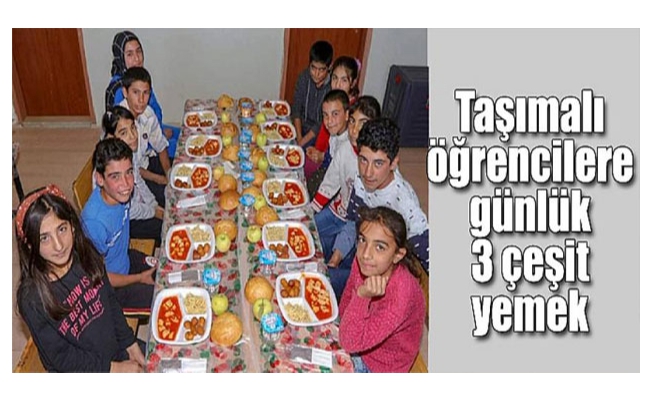 Taşımalı öğrencilere günlük 3 çeşit yemek