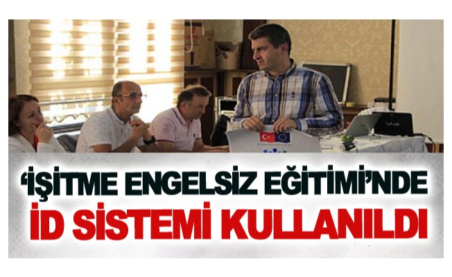 ‘İşitme Engelsiz Eğitimi’nde İD sistemi kullanıldı