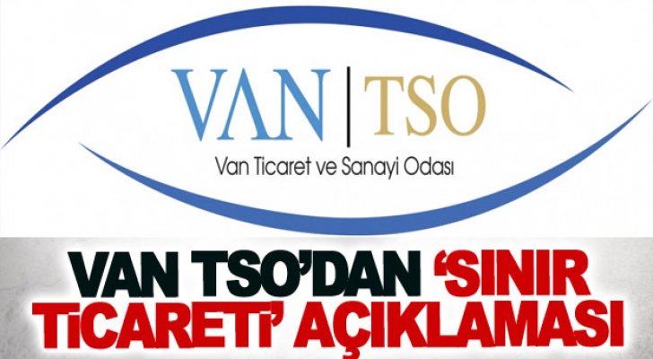 Van TSO’dan ‘sınır ticareti’ açıklaması