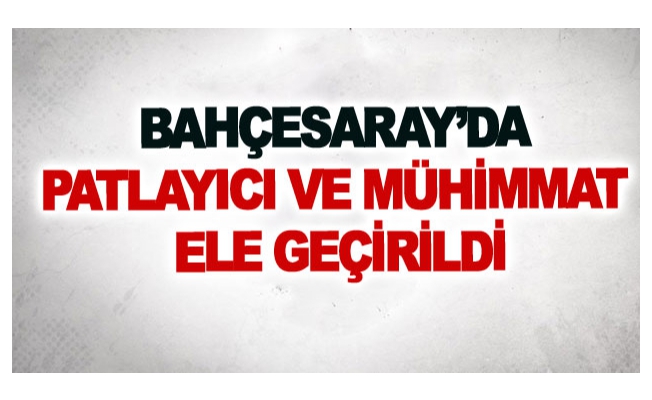 Bahçesaray’da patlayıcı ve mühimmat ele geçirildi