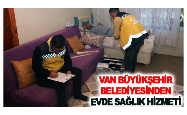 Van Büyükşehir Belediyesinden evde sağlık hizmeti