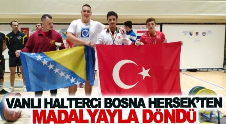 Vanlı halterci Bosna Hersek’ten madalyayla döndü