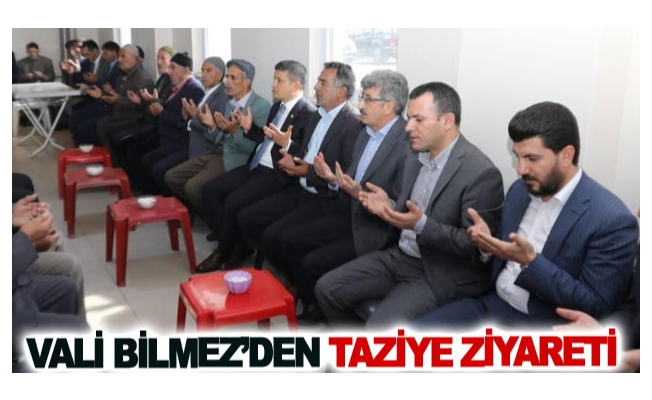 Vali Bilmez’den taziye ziyareti