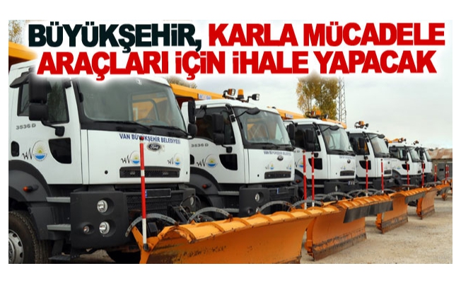 Büyükşehir karla mücadele araçları için ihale yapacak