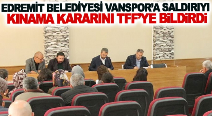 Edremit Belediyesi Vanspor’a saldırıyı kınama kararınıTFF’ye bildirdi