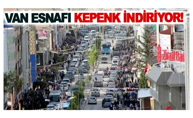 Van esnafı kepenk indiriyor!