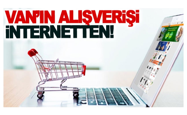 Van’ın alışverişi internetten!