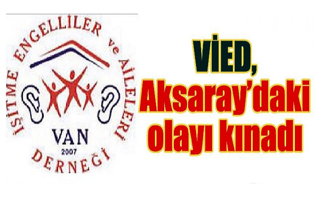 VİED, Aksaray’daki olayı kınadı