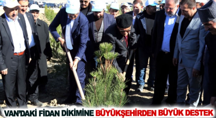 Van’daki fidan dikimine Büyükşehirden büyük destek