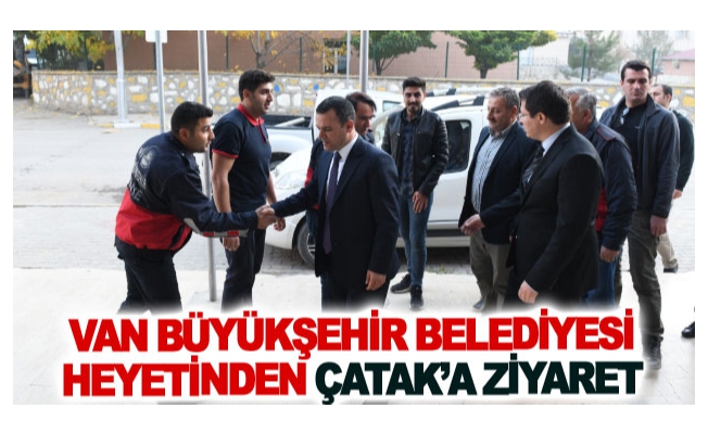 Van Büyükşehir Belediyesi heyetinden Çatak’a ziyaret