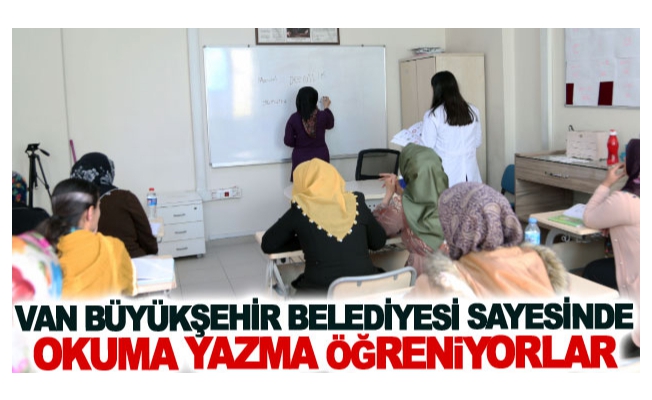 Van Büyükşehir Belediyesi sayesinde okuma yazma öğreniyorlar