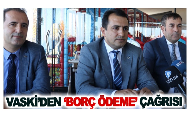 VASKİ’den ‘borç ödeme’ çağrısı