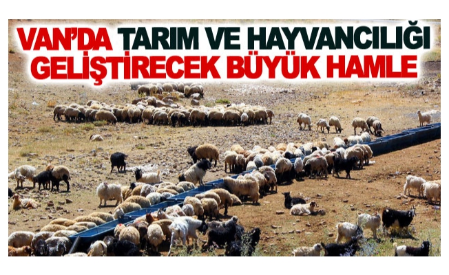 Van’da tarım ve hayvancılığı geliştirecek büyük hamle