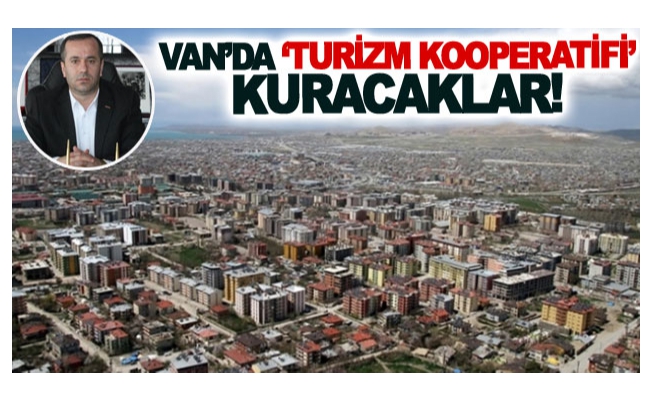 Van’da ‘Turizm Kooperatifi’ kuracaklar!