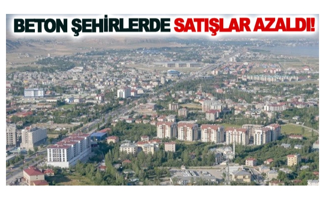 Beton Şehirlerde Satışlar Azaldı!