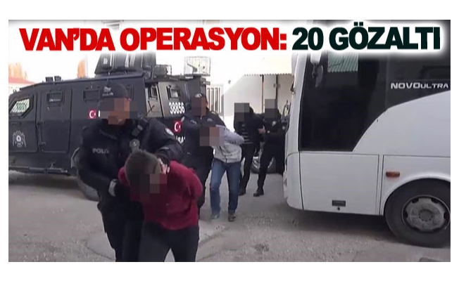 Van’da operasyon: 20 gözaltı