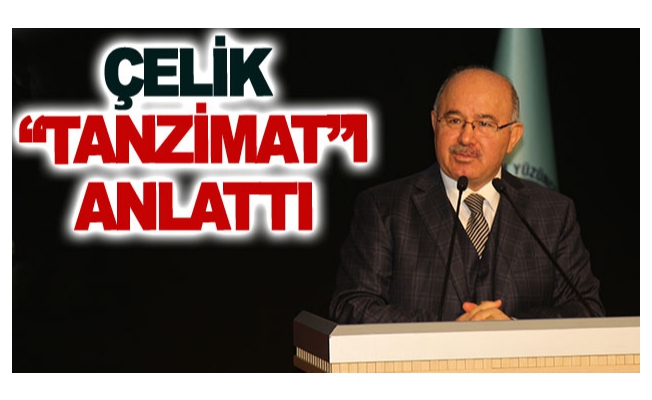 Çelik Tanzimatı anlattı