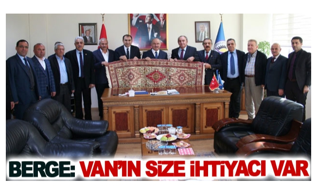 Berge: Van’ın size ihtiyacı var