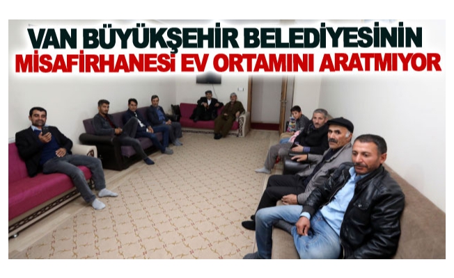 Van Büyükşehir Belediyesinin misafirhanesi ev ortamını aratmıyor