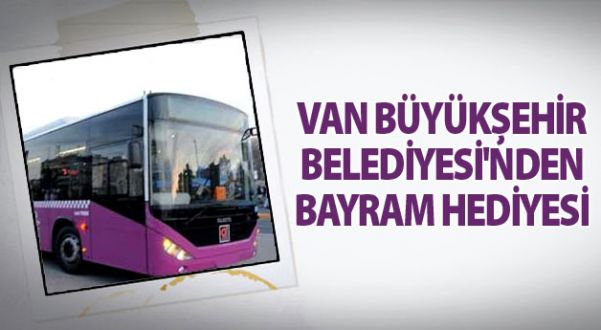 Van'da bayramda belediye otobüsleri ücretsiz mi!