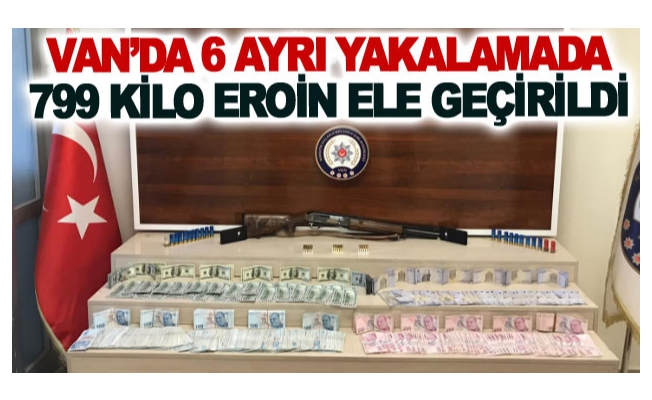 Van’da 6 ayrı yakalamada 799 kilo eroin ele geçirildi