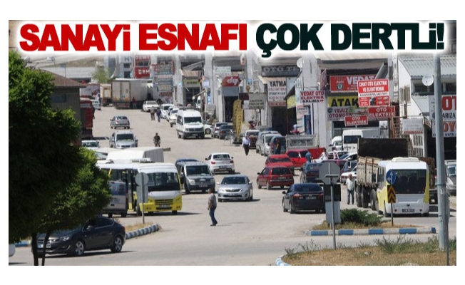 Sanayi Esnafı Çok Dertli!