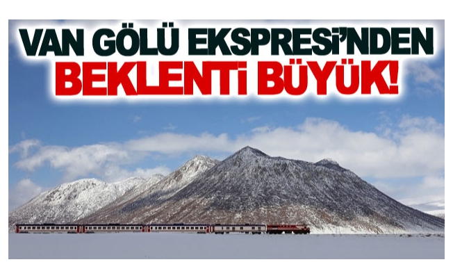 Van Gölü Ekspresi’nden beklenti büyük!