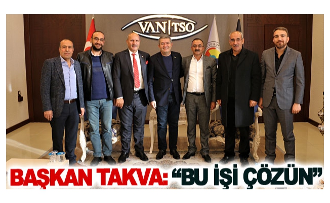 Başkan Takva: Bu işi çözün