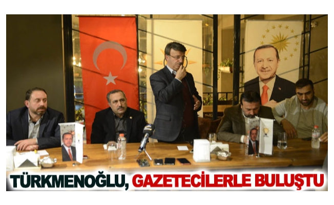 Türkmenoğlu, gazetecilerle buluştu