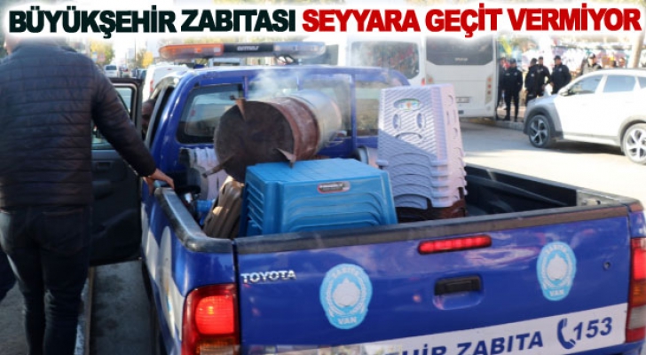 Büyükşehir zabıtası seyyara geçit vermiyor