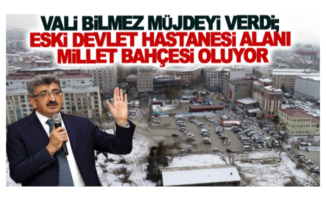 Vali Bilmez müjdeyi verdi; eski devlet hastanesi alanı millet bahçesi oluyor