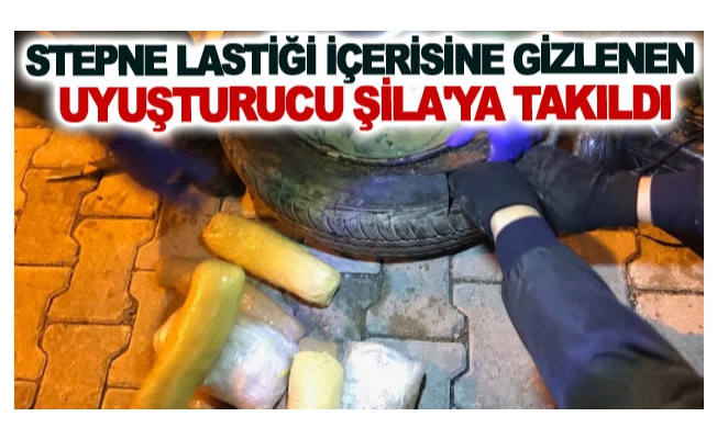 Stepne lastiği içerisine gizlenen uyuşturucu Şila'ya takıldı