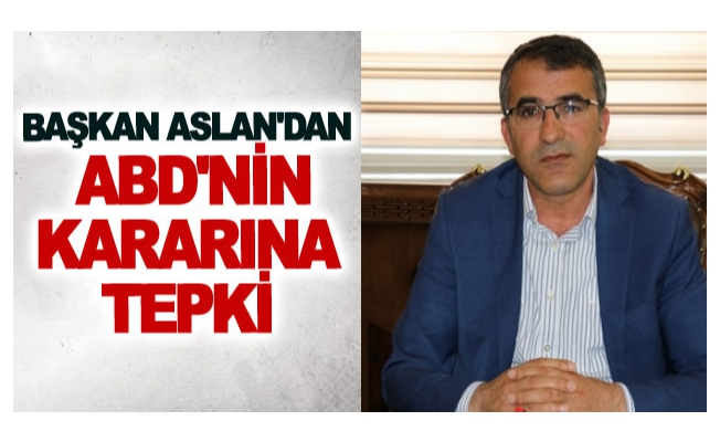 Başkan Aslan'dan ABD'nin kararına tepki