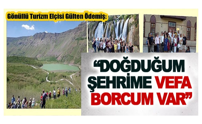 Gönüllü Turizm Elçisi Gülten Ödemiş: Doğduğum şehrime vefa borcum var