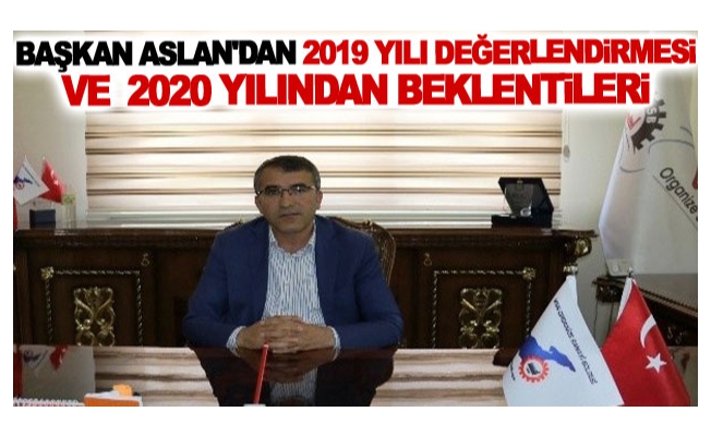 Başkan Aslan'dan 2019 yılı değerlendirmesi ve 2020 yılından beklentileri