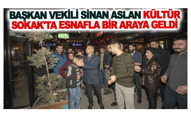 Başkan Vekili Sinan Aslan Kültür Sokak'ta esnafla bir araya geldi