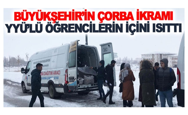 Büyükşehir’in çorba ikramı YYÜ’lü öğrencilerin içini ısıttı