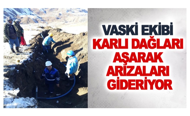 VASKİ ekibi karlı dağları aşarak arızaları gideriyor