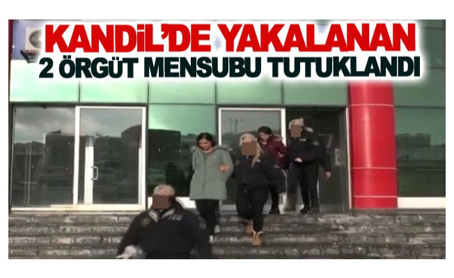 Kandil’de yakalanan 2 örgüt mensubu tutuklandı