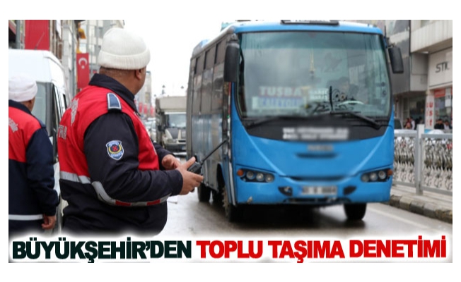 Büyükşehir’den toplu taşıma denetimi