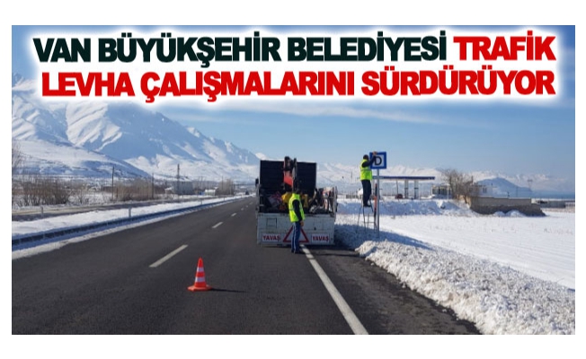 Van Büyükşehir Belediyesi trafik levha çalışmalarını sürdürüyor