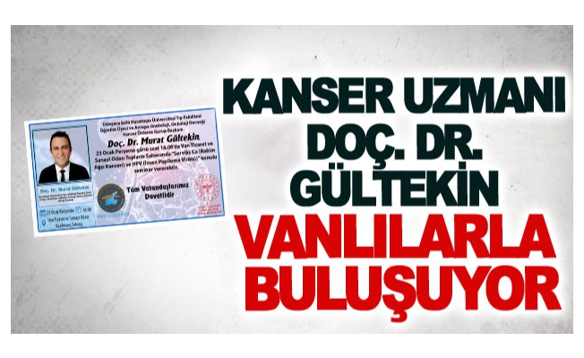 Kanser uzmanı Doç. Dr. Gültekin Vanlılarla buluşuyor