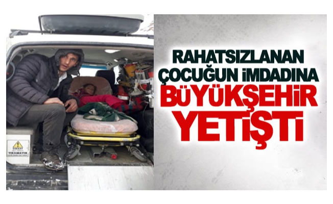 Rahatsızlanan çocuğun imdadına Büyükşehir yetişti