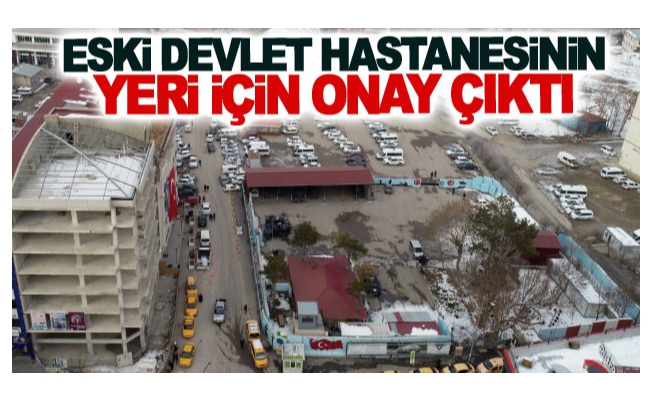 Eski devlet hastanesinin yeri için onay çıktı