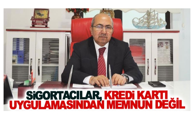 Sigortacılar, kredi kartı uygulamasından memnun değil