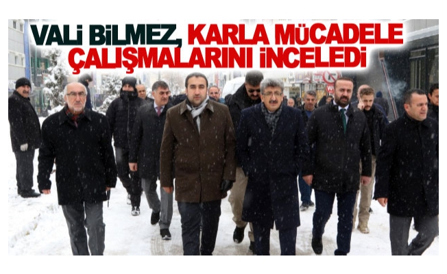 Vali Bilmez, karla mücadele çalışmalarını inceledi