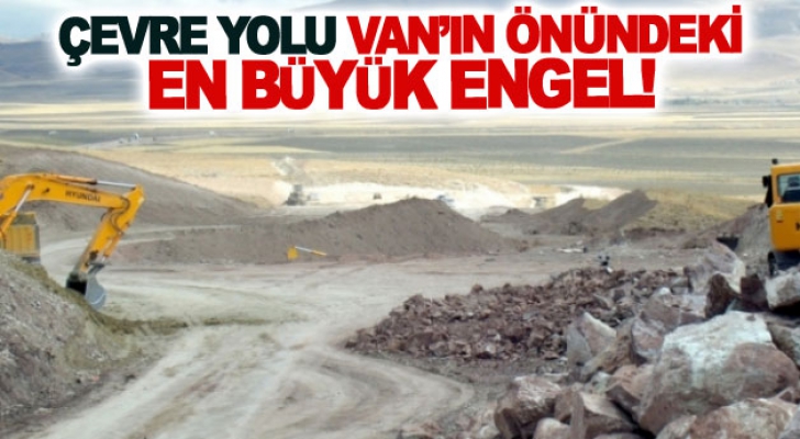 Çevre Yolu Van’ın önündeki en büyük engel!