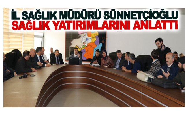 Müdür Sünnetçioğlu sağlık yatırımlarını anlattı