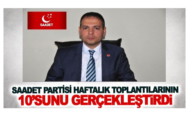 Saadet Partisi haftalık toplantılarının onuncusunu gerçekleştirdi